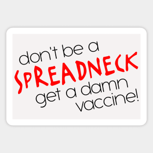 Don't Be a Spreadneck, Get a Damn Vaccine! Magnet